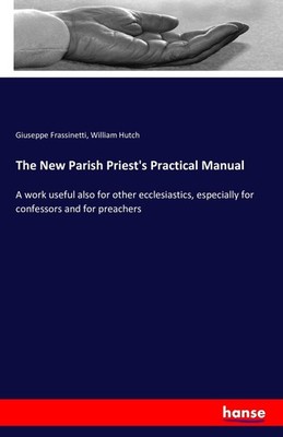 The New Parish Priest's Practical Manual William Hutch