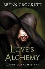 Love's Alchemy (A John Donne Mystery), Crockett, Bryan
