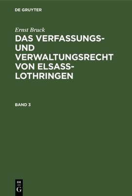 Das Verfassungs- Und Verwaltungsrecht Von Elsass-lothringen, Hardcover by Bru...