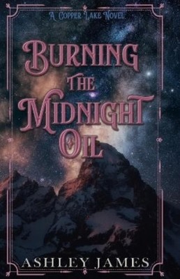 Ashley James Burning the Midnight Oil (Paperback) Copper Lake