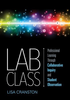 Lab Class: Professional Learning Through Collaborative Inquiry and Student O...