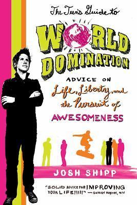 The Teen's Guide to World Domination: Advice - paperback, Josh Shipp, 0312641540