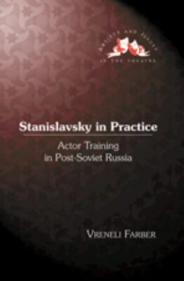 Stanislavsky in Practice : Actor Training in Post-Soviet Russia, Hardcover by...