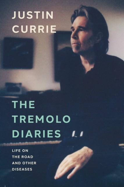 The Tremolo Diaries by Justin Currie HARDBACK 9781917923002