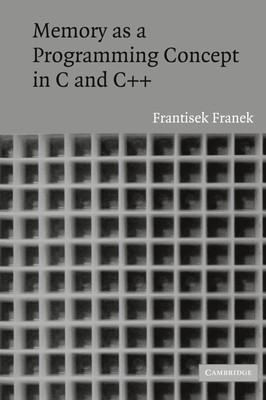 Memory as a Programming Concept in C and C++ | Frantisek Franek (u. a.) | Buch