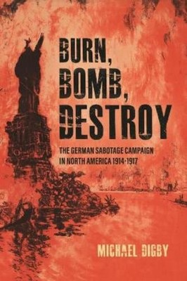 Michael Digby Burn, Bomb, Destroy (Gebundene Ausgabe)