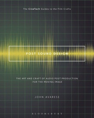 Post Sound Design: The Art and Craft of Audio Post Production for the Moving Ima