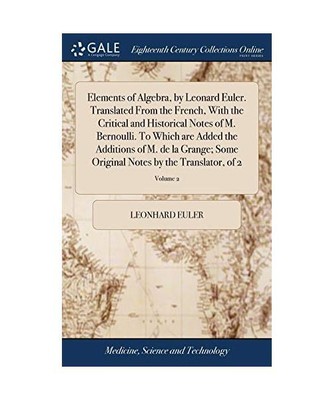 Elements of Algebra, by Leonard Euler. Translated From the French, With the Crit