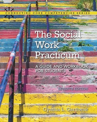 The Social Work Practicum: A Guide and Workbook for Students (Connecting Cor...