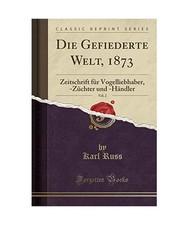 Die Gefiederte Welt, 1873, Vol. 2: Zeitschrift für Vogelliebhaber, -Züchter un