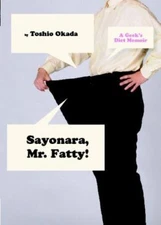 Sayonara, Mr. Fatty!: A Geek's Diet Memo- 9781934287422, Toshio Okada, paperback