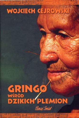 Gringo wsrod dzikich plemion By Wojciech Cejrowski