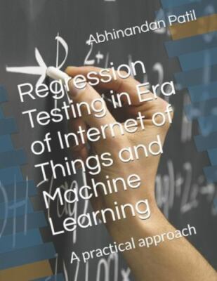 Regression Testing in Era of Internet of Things and Machine Learning: A pract...