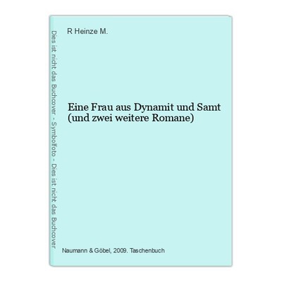 Eine Frau aus Dynamit und Samt (und zwei weitere Romane) Heinze M., R.: