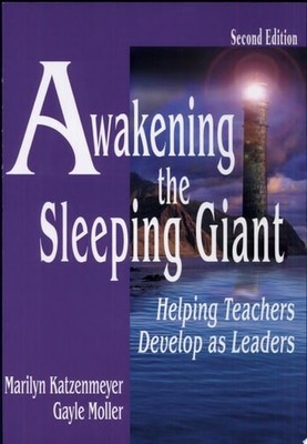 Awakening the Sleeping Giant: Helping Teachers Develop as Leaders by Katzenmeyer
