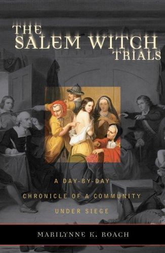 Salem Witch Trials : A Day-By-Day Chronicle of a Community under Siege by ...