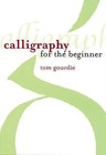 Calligraphy for the Beginner by Tom Gourdie (Paperback, 2003)