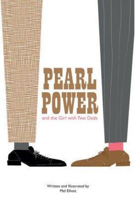 Pearl Power & The Girl with Two Dads By Mel Elliott