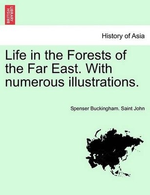 Spenser Bucking Life in the Forests of the Far East. with Numerous (Taschenbuch)