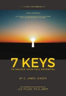 7 KEYS To Unlock Your Full Potential by Jensen, C. James