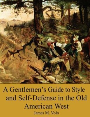 A Gentlemen?s Guide to Style and Self-Defense in the Old American West: New