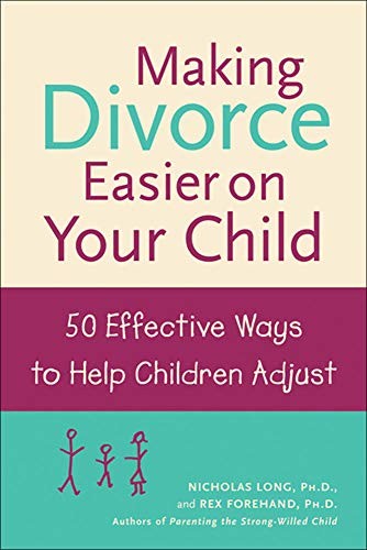 Making Divorce Easier on Your Child: 50 Effective Ways to Help C
