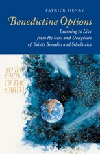 Benedictine Options: Learning to Live from the Sons and Daughters of Saints ...