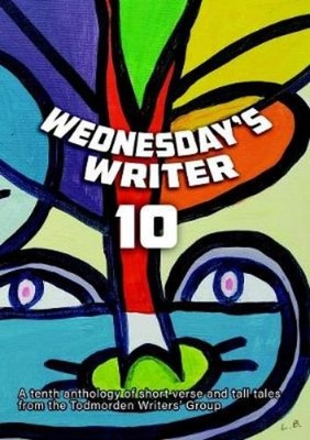 Todmorden Writers' Group Wednesday's Writer 10 (Taschenbuch)
