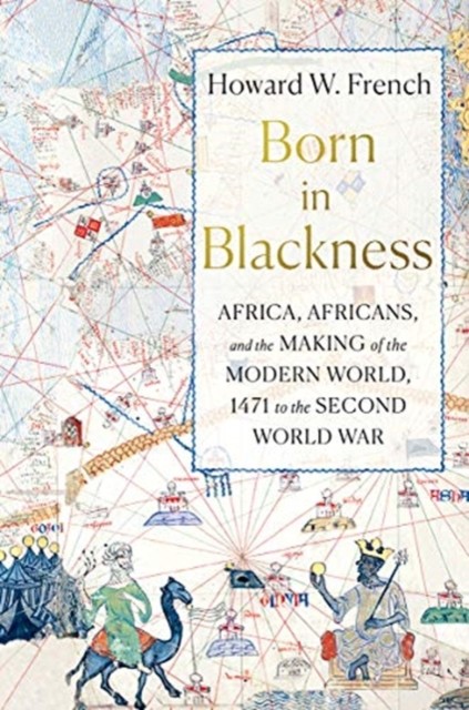 Born in Blackness: Africa Africans by Howard W. French - HB - 2021 - Image 3