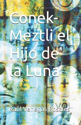 Conek-Meztli el Hijo de la Luna by Ra?l Venegas Rosales Paperback Book