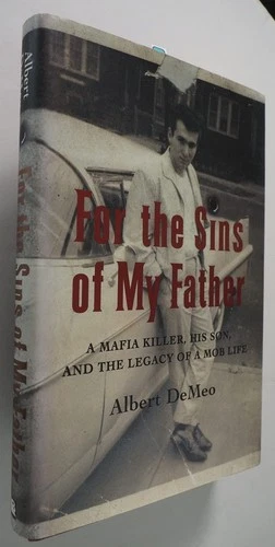 For the Sins of My Father: A Mafia Killer, His Son, and the Legacy of a Mob ...