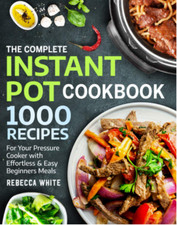 The Complete Instant Pot Cookbook 1000 Recipes - LIKE NEW