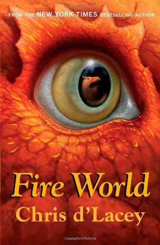 Fire World (The Last Dragon Chronicles) By Chris D'lacey. 9781408309599