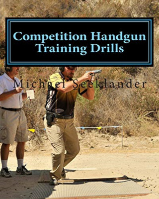 Competition Handgun Training Drills: From the Program:  - Paperback NEW Seekland