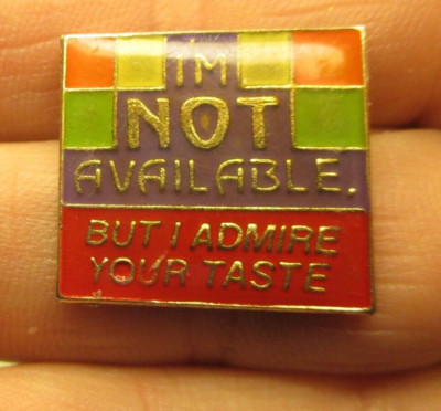 I'm not available but i admire your taste lapel pin Tie Tack Pin