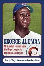 George Altman: My Baseball Journey from the Negro Leagues to the Majors and Beyo