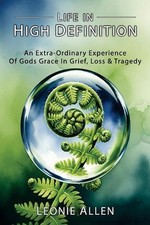 Life in High Definition: An Extra - Ordinary Experience of Gods Grace In Grief,