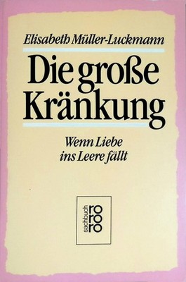 Die grosse Kränkung : wenn Liebe ins Leere fällt. (Nr 8379) Müller-Luckmann, Eli