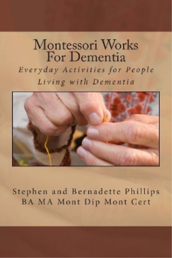 Bernadette Phillips Stephen Phillips Montessori Works For Dementia (Tascabile)