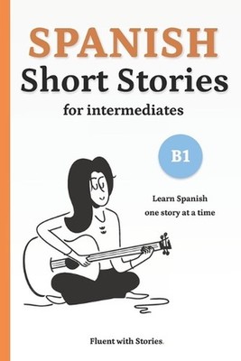 Spanish Short Stories for Intermediates (B1): Learn Spanish Naturally with 8 Eas