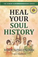 Heal Your Soul History: Activate The True Power Of Your Shadow--The Demon...