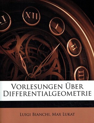 Bianchi, Luigi; Lukat, Max - Vorlesungen Über Differentialgeometrie