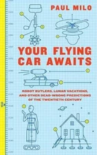 Your Flying Car Awaits: Robot Butlers, Lunar Vacations, and Other Dead-Wr - GOOD