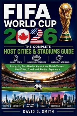 FIFA World Cup 2026: THE COMPLETE Host Cities & Stadiums Guide: Everything Fans 