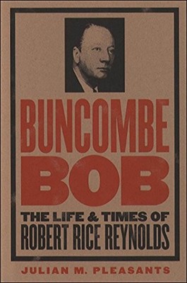 Buncombe Bob: The Life and Times of Robert Rice... - Pleasants, Julian M.