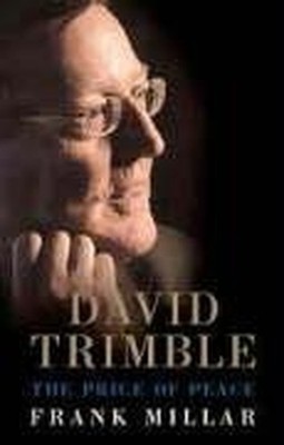 David Trimble: The Price of Peace by Millar, Frank 1904148603 FREE Shipping