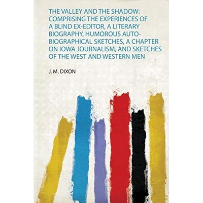 Valley and the Shadow : Comprising the Experiences of a -  NEW J. M. Dixon 2019