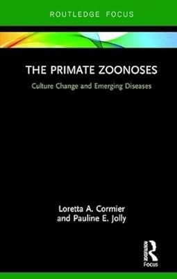 The Primate Zoonoses: Culture Change and Emerging Diseases (Routledge Focus on A