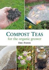 Compost Teas for the Organic Grower, Fisher, Eric,