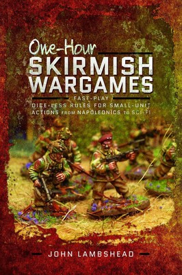 One-hour Skirmish Wargames: Fast-play Dice-less Rules for Small-unit Actions fro